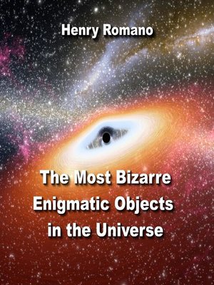 cover image of The Most Bizarre Enigmatic Objects in the Universe
